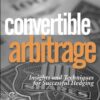 Convertible Arbitrage Insights and Techniques for Successful Hedging By Nick P. Calamos