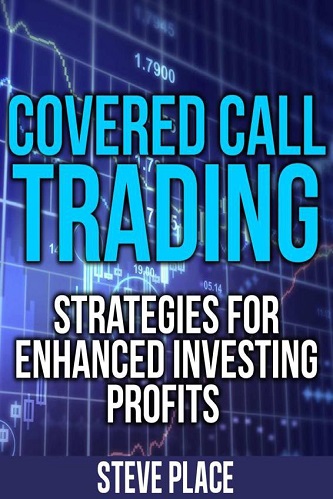 Covered Call Trading Strategies for Enhanced Investing Profits By Steven Place