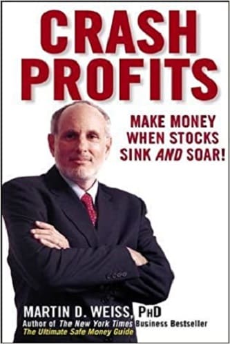 Crash Profits Make Money When Stocks Sink and Soar By Martin D. Weiss