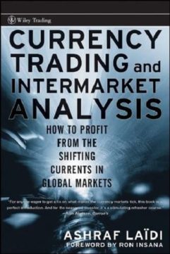 Currency Trading and Intermarket Analysis How to Profit from the Shifting Currents in Global Markets By Ashraf Laidi
