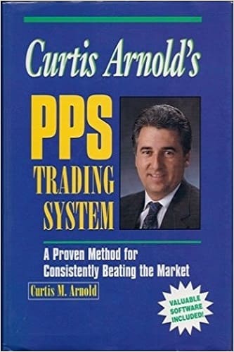 Curtis M. Arnold - Curtis Arnold's PPS Trading System_ A Proven Method for Consistently Beating the Market