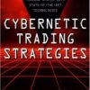 Cybernetic Trading Strategies Developing a Profitable Trading System with State-of-the-Art Technologies By Murray A. Ruggiero