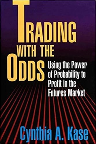 Cynthia A. Kase - Trading With The Odds_ Using the Power of Statistics to Profit in the futures Market