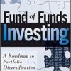Daniel A. Strachman, Richard S. Bookbinder - Fund of Funds Investing, A Roadmap to Portfolio Diversification