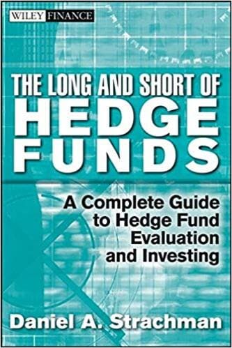 Daniel A. Strachman - The Long and Short Of Hedge Funds_ A Complete Guide to Hedge Fund Evaluation and Investing
