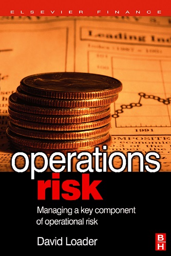 David Loader - Operations Risk_ Managing a Key Component of Operational Risk (2007)