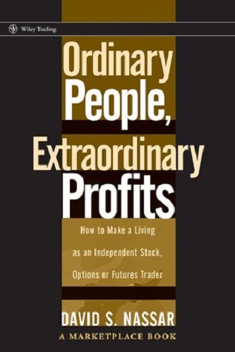 Ordinary People, Extraordinary Profits: How to Make a Living as an Independent Stock, Options, and Futures Trader By David Nassar