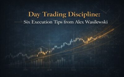 Day Trading Discipline - Six Execution Tips from Alex Wasilewski