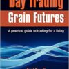 Day Trading Grain Futures A practical guide to trading for a living By