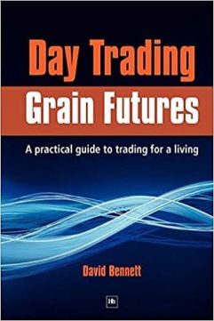 Day Trading Grain Futures A practical guide to trading for a living By