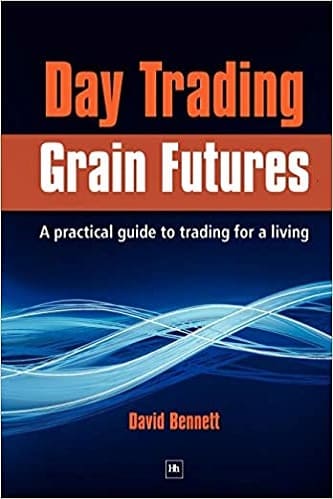 Day Trading Grain Futures A practical guide to trading for a living By