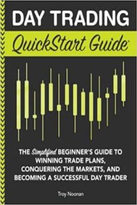 Day Trading QuickStart Guide By Troy Noonan