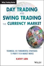 Day Trading and Swing Trading the Currency Market Technical and Fundamental Strategies to Profit from Market Moves By Kathy Lien