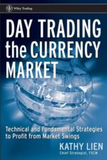 Day Trading the Currency Market Technical and Fundamental Strategies To Profit from Market Swings By Kathy Lien