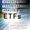 Deron Wagner, Edward Balog - Advanced Technical Analysis of ETFs_ Strategies and Market Psychology for Serious Traders
