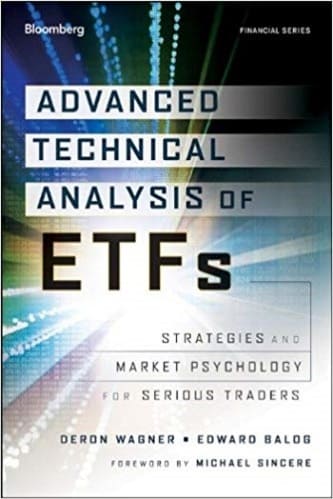 Deron Wagner, Edward Balog - Advanced Technical Analysis of ETFs_ Strategies and Market Psychology for Serious Traders