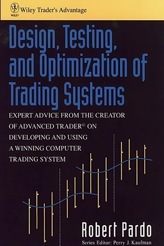 Design, Testing, and Optimization of Trading Systems Robert Pardo