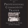 Diary of a Professional Commodity Trader Lessons from 21 Weeks of Real Trading By Peter Lewis Brandt