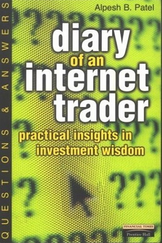 Diary of an Internet Trader Practical Insights in Investment Wisdom By Alpesh B. Patel