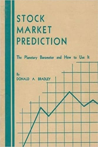 Donald A. Bradley - Stock Market Prediction The Planetary Barometer and how to Use it