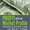 Dr. John Keppler - Profit with the Market Profile_ Identifying Market Value in Real Time