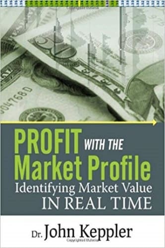 Dr. John Keppler - Profit with the Market Profile_ Identifying Market Value in Real Time