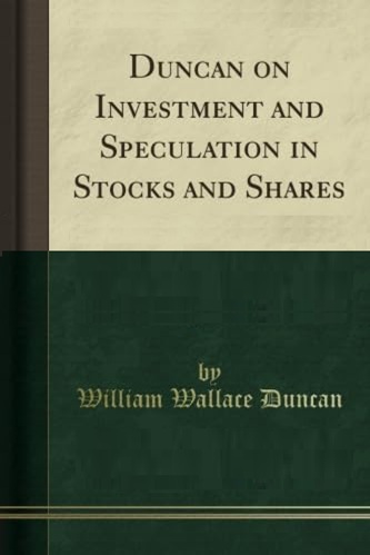 Duncan On Investment And Speculation In Stocks And Shares By William Wallace Duncan