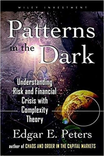 Edgar E. Peters - Patterns in the Dark_ Understanding Risk and Financial Crisis with Complexity Theory