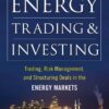 Energy Trading and Investing Trading, Risk Management and Structuring Deals in the Energy Market By Davis Edwards