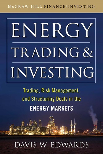 Energy Trading and Investing Trading, Risk Management and Structuring Deals in the Energy Market By Davis Edwards