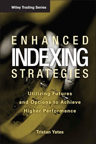 Enhanced Indexing Strategies Utilizing Futures and Options to Achieve Higher Performance By Tristan Yates