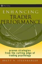Enhancing Trader Performance Proven Strategies From the Cutting Edge of Trading Psychology By Brett N. Steenbarger