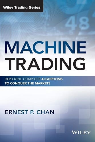 Ernest P. Chan - Machine Trading_ Deploying Computer Algorithms to Conquer the Markets