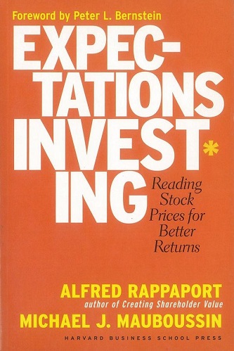 Expectations Investing Reading Stock Prices for Better Returns By Alfred Rappaport, Michael J. Mauboussin