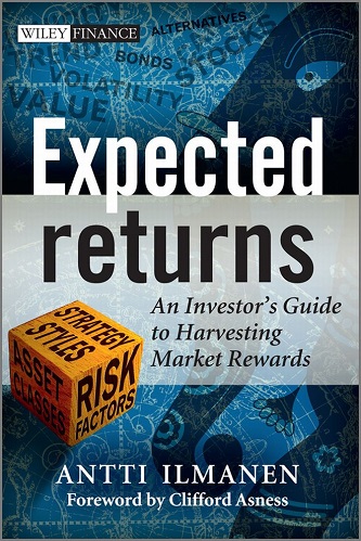 Expected Returns An Investors Guide to Harvesting Market Rewards By Antti Ilmanen