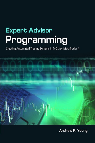 Expert Advisor Programming Creating Automated Trading Systems in MQL for MetaTrader 4 By Andrew R. Young