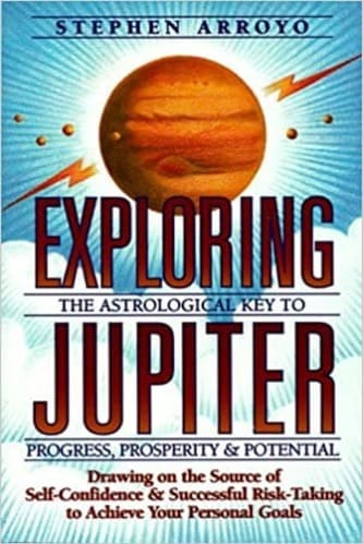 Exploring Jupiter The Astrological Key to Progress, Prosperity Potential by Stephen Arroyo
