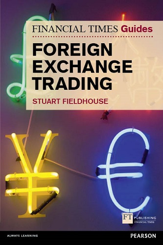 FT Guide to Foreign Exchange Trading By Stuart Fieldhouse