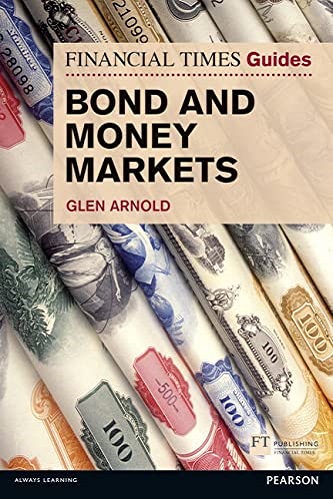 FTGuide to Bond and Money Markets By Glen Arnold