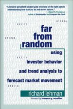 Far from Random Using Investor Behavior and Trend Analysis to Forecast Market Movement By Richard Lehman