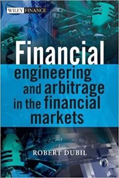 Financial Engineering and Arbitrage in the Financial Markets by Robert Dubil