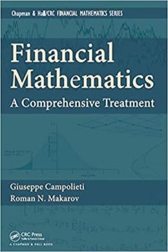 Financial Mathematics A Comprehensive Treatment in Discrete Time By Giuseppe Campolieti and Roman N. Makarov