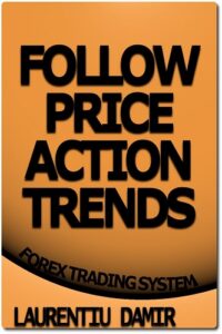 Follow Price Action Trends - Forex Trading System By Laurentiu Damir