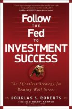 Follow the Fed to Investment Success By Douglas S. Roberts