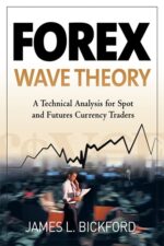 Forex Wave Theory A Technical Analysis for Spot and Futures Curency Traders By James L. Bickford
