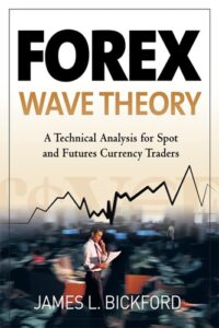 Forex Wave Theory A Technical Analysis for Spot and Futures Curency Traders By James L. Bickford