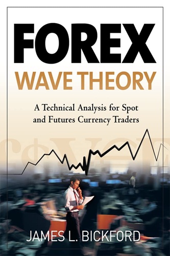 Forex Wave Theory A Technical Analysis for Spot and Futures Curency Traders By James L. Bickford