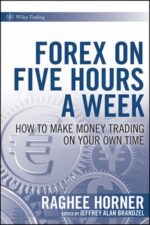 Forex on Five Hours a Week How to Make Money Trading on Your Own Time