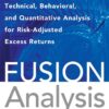 Fusion Analysis Merging Fundamental, Technical, Behavioral and Quantitative Analysis for Risk-Adjusted Excess Returns By John Palicka