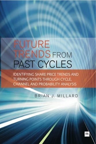 Future Trends from Past Cycles_ Identifying Share Price Trends and Turning Points Through Cycle, Channel and Probability Analysis By Brian Millard